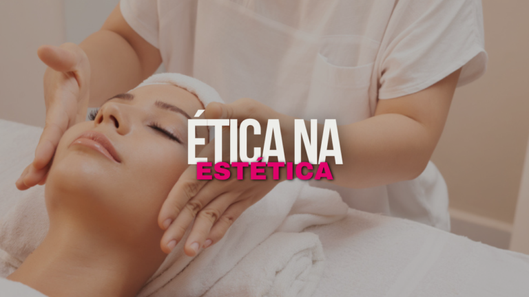 Ética na Estética: Quais Deveres a Profissional Deve Cumprir