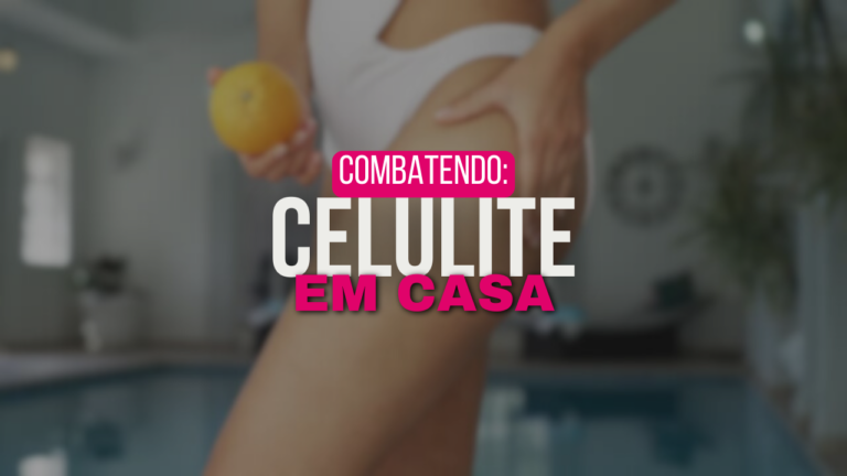 Como reduzir a celulite em casa de forma eficaz?