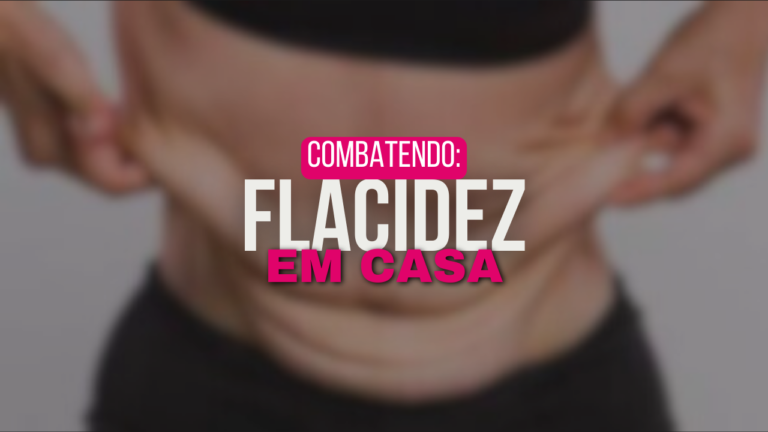 Como reduzir a flacidez em casa de forma eficaz?