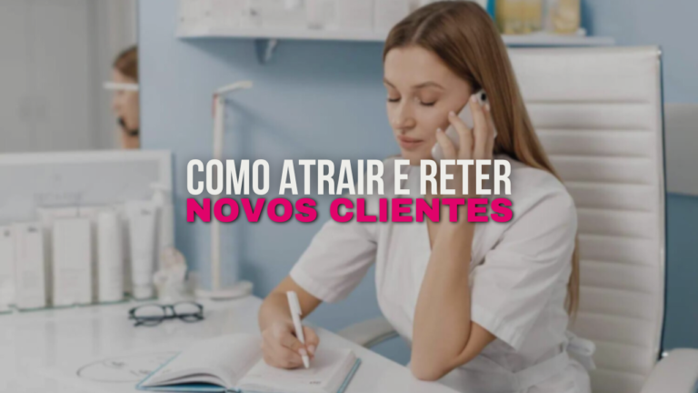 Estratégias para Atrair e Reter Clientes no Setor de Estética