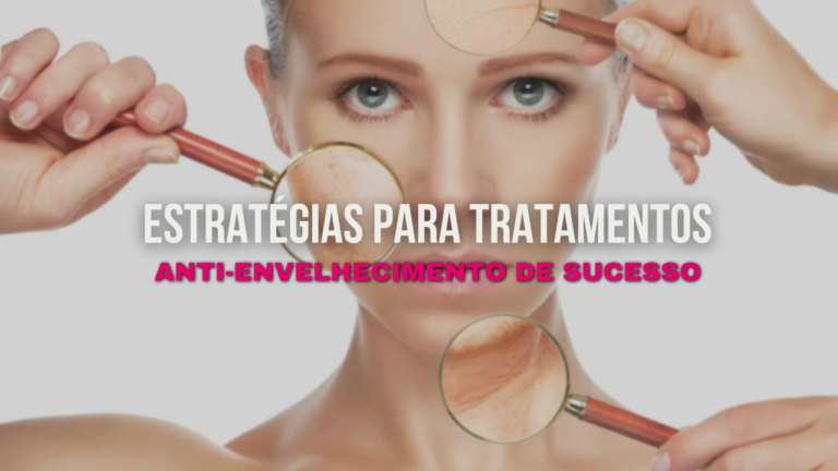 Estratégias para Tratamentos Anti-Envelhecimento de Sucesso